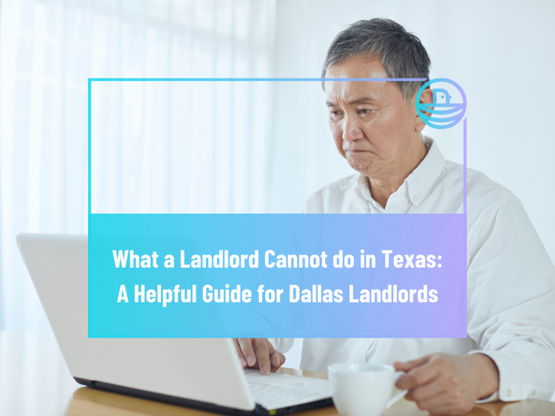 What a Landlord Cannot Do in Texas: A Helpful Guide for Dallas Landlords